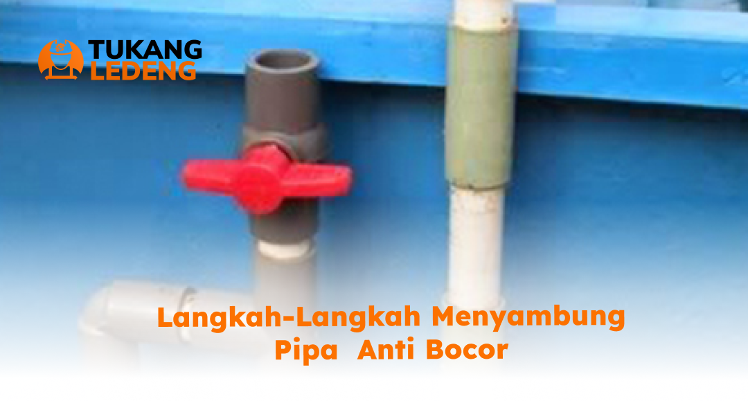 2. Langkah-Langkah Menyambung Pipa Anti Bocor