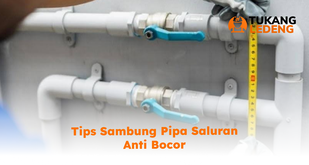 3. Tips Sambung Pipa Saluran Anti Bocor