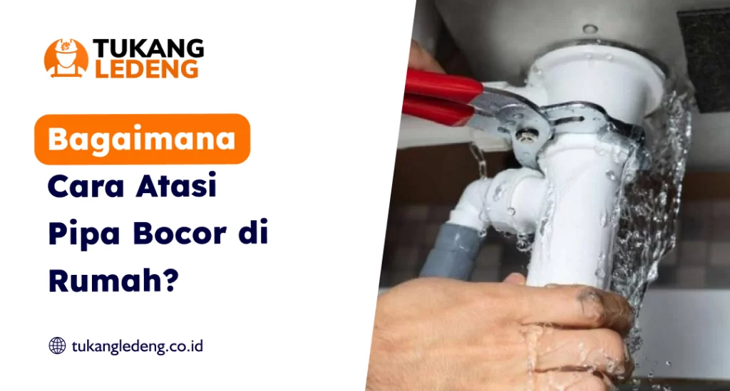 Bagaimana Cara Atasi Pipa Bocor di Rumah?