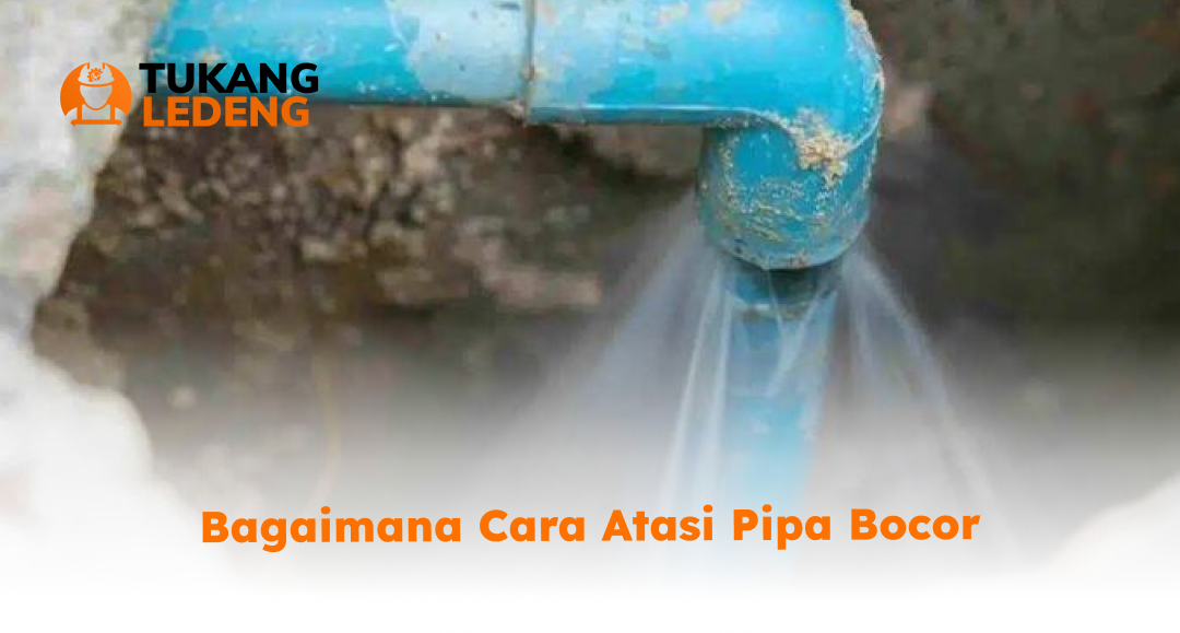 Bagaimana cara atasi pipa bocor