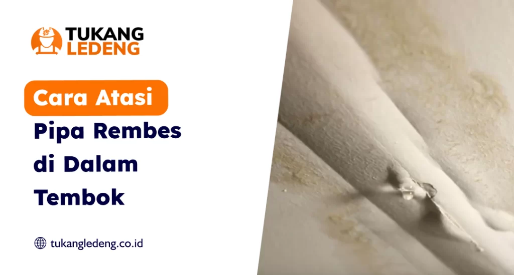 Cara Atasi Pipa Rembes di Dalam Tembok