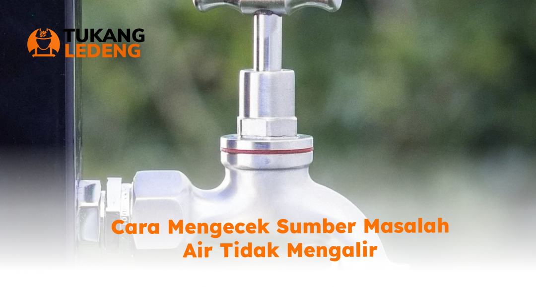 Cara Mengecek Sumber Masalah Air Tidak Mengalir