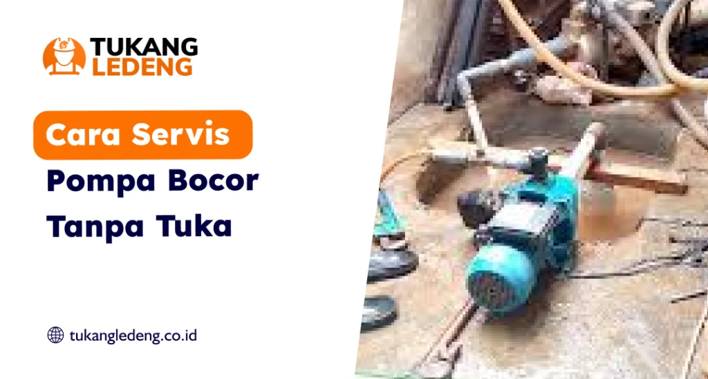 Cara Servis Pompa Bocor Tanpa Tukang