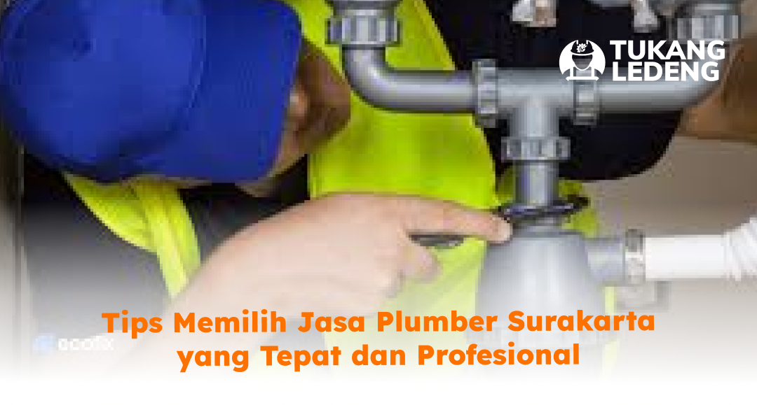 Tips Memilih Jasa Plumber Surakarta yang Tepat dan Profesional