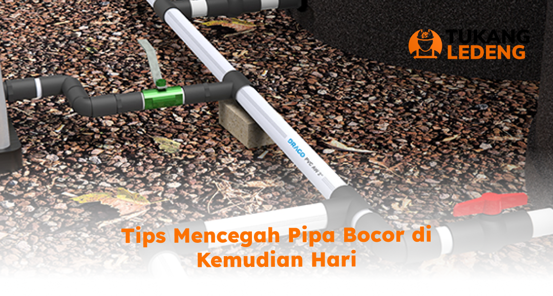 Tips Mencegah Pipa Bocor di Kemudian Hari