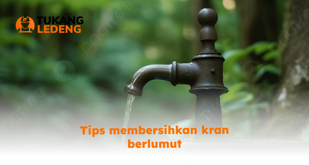 Tips membersihkan kran berlumut