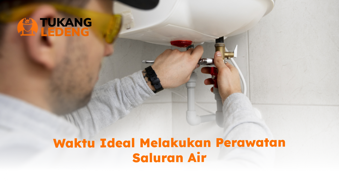 Waktu Ideal Melakukan Perawatan Saluran Air