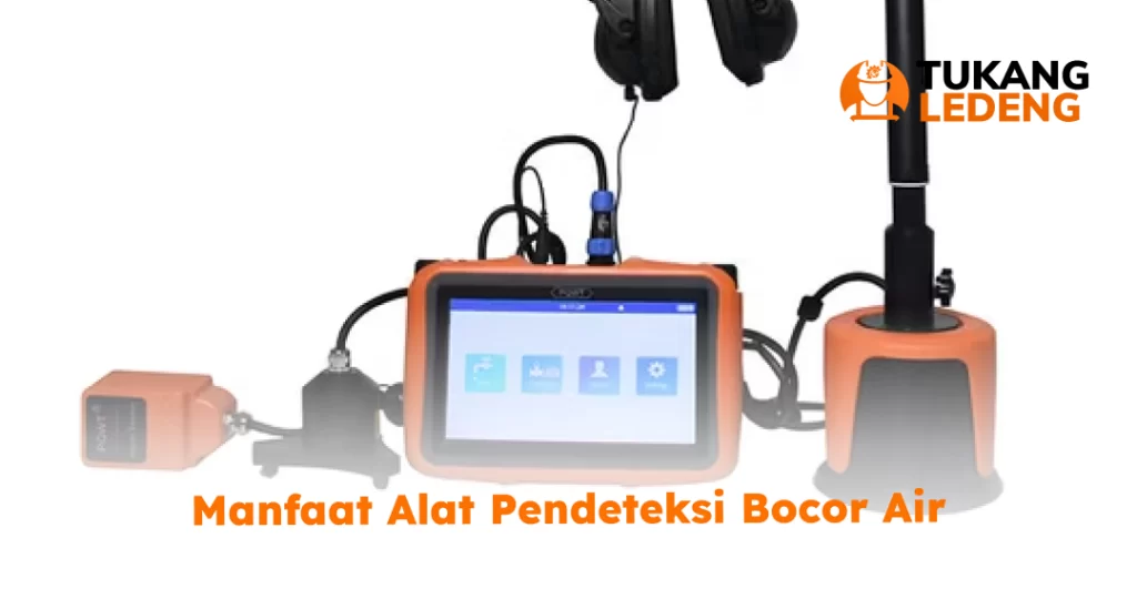Manfaat Alat Pendeteksi Bocor Air
