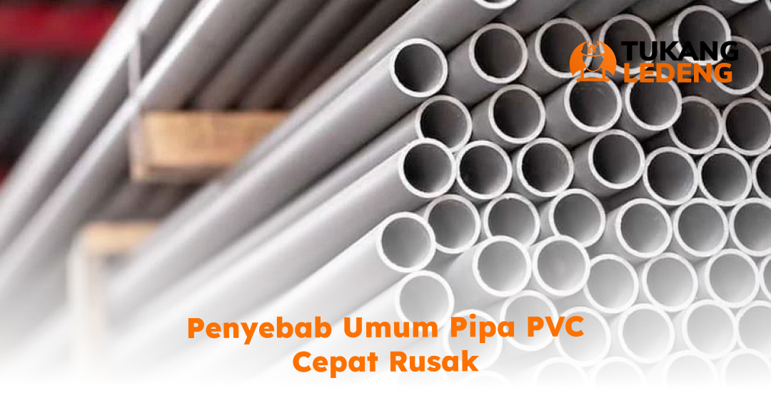 1. Penyebab Umum Pipa PVC Cepat Rusak