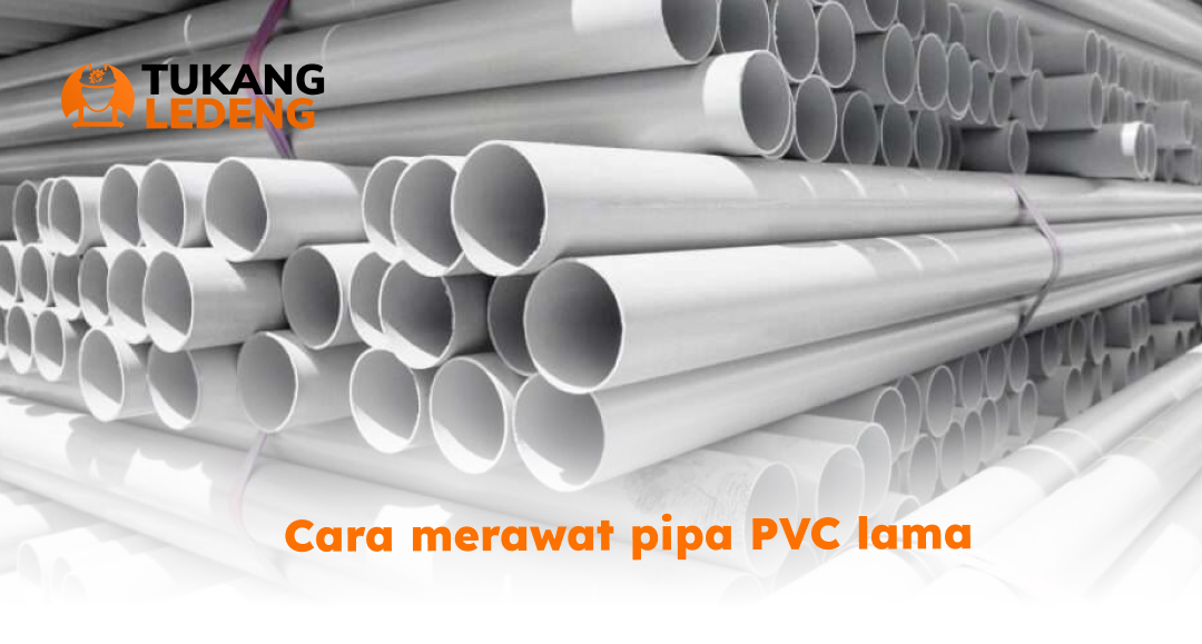 2. cara merawat pipa PVC lama