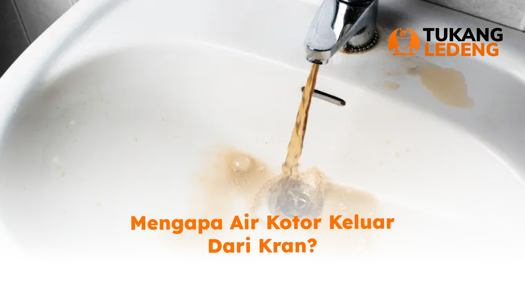 Alasan Mengapa Air Kotor Keluar dari Kran