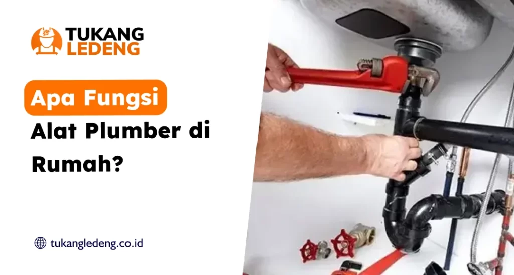 Apa Fungsi Alat Plumber di Rumah?