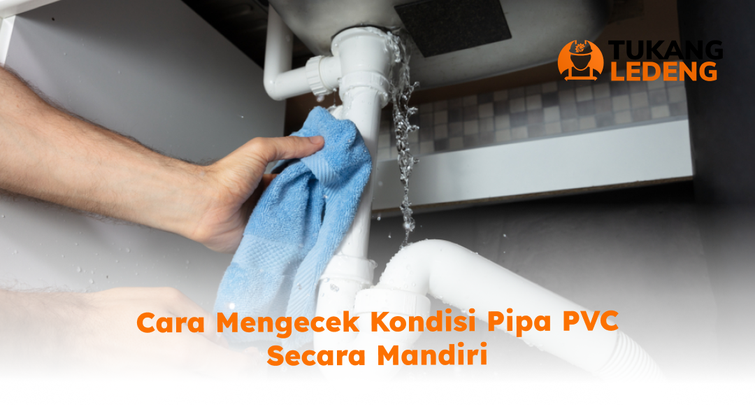 Cara Mengecek Kondisi Pipa PVC Secara Mandiri