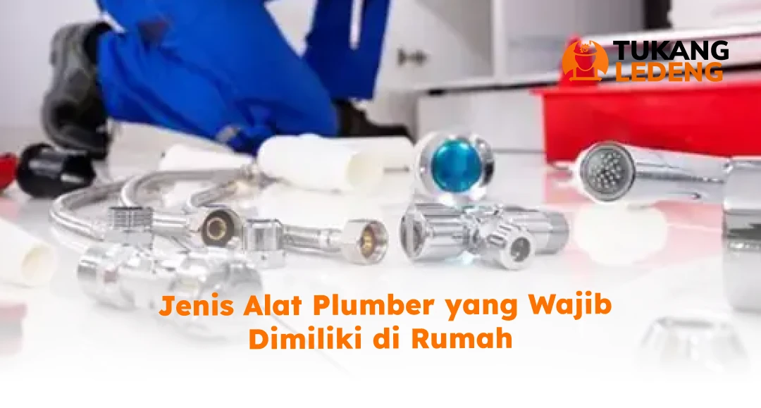 Jenis Alat Plumber yang Wajib Dimiliki di Rumah