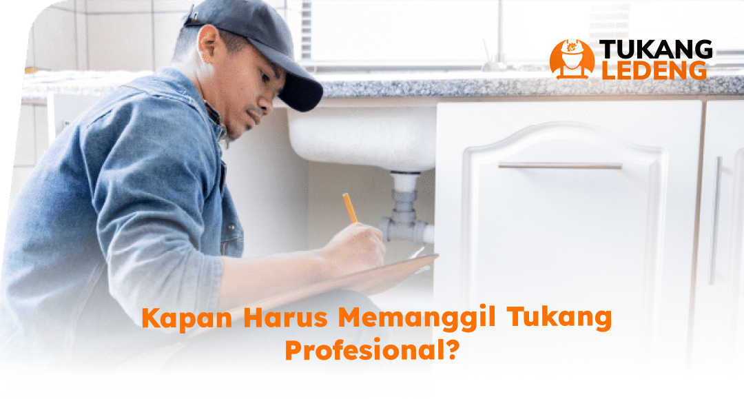 Kapan Harus Memanggil Tukang Profesional