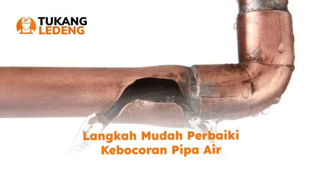 Langkah Mudah Perbaiki Kebocoran Pipa Air
