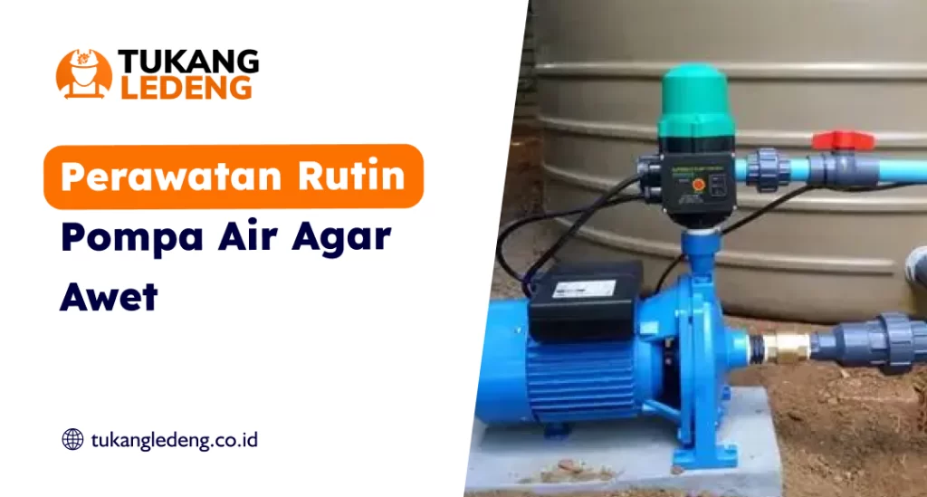 Perawatan Rutin Pompa Air Agar Awet