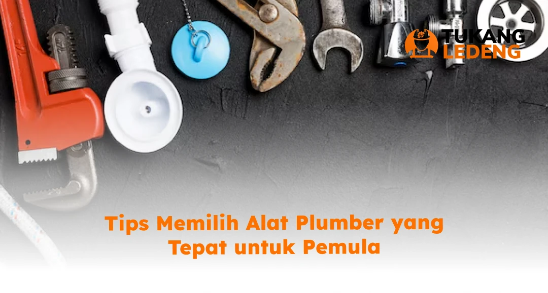 Tips Memilih Alat Plumber yang Tepat untuk Pemula