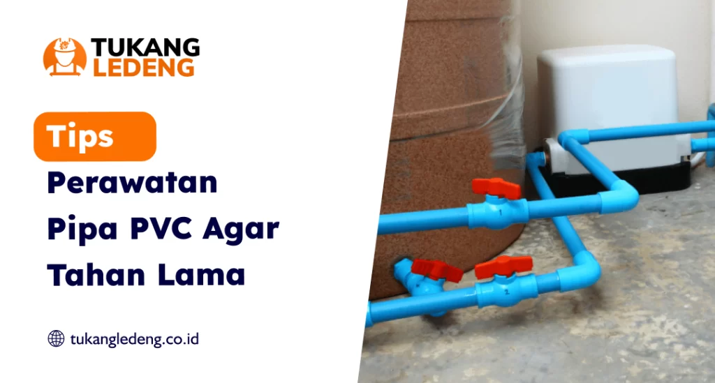 Tips Perawatan Pipa PVC Agar Tahan Lama