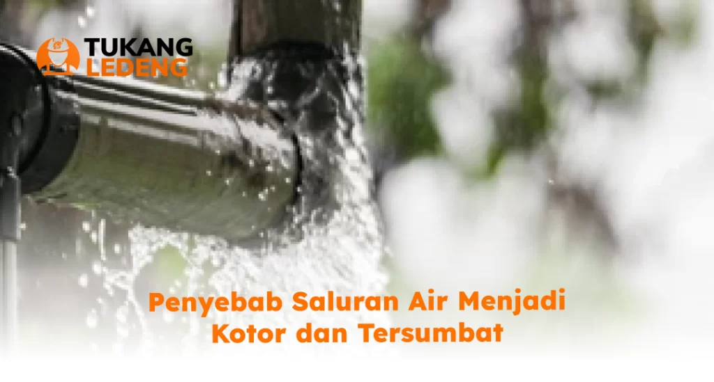 Penyebab Saluran Air Menjadi Kotor dan Tersumbat