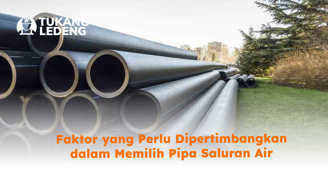 3. Faktor yang Perlu Dipertimbangkan dalam Memilih Pipa Saluran Air