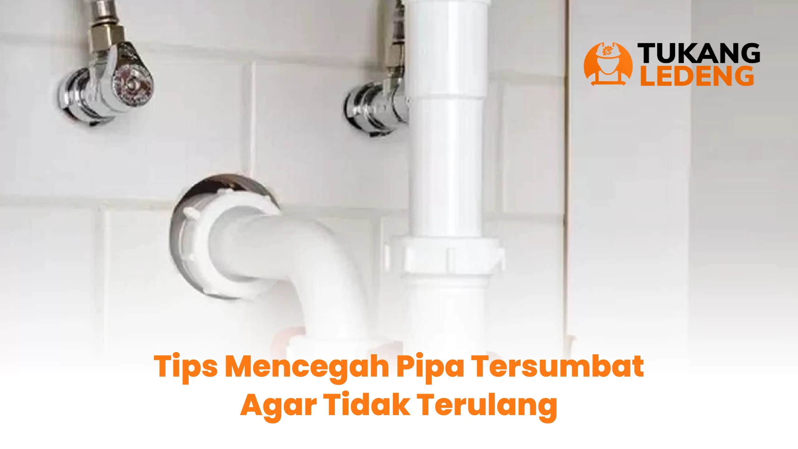 3. Tips Mencegah Pipa Tersumbat Agar Tidak Terulang