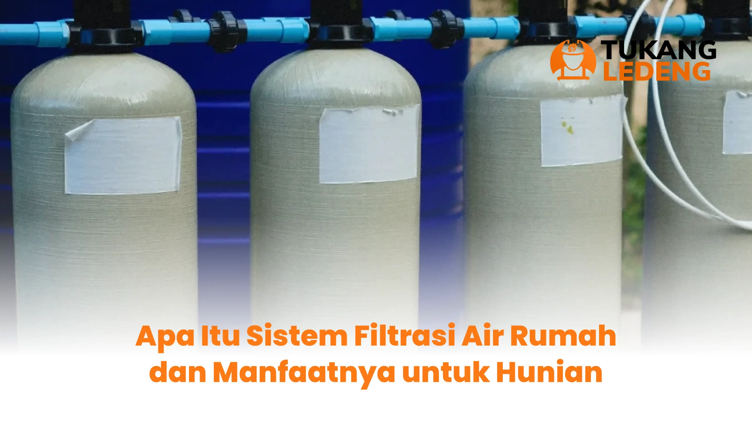 Apa Itu Sistem Filtrasi Air Rumah dan Manfaatnya untuk Hunian