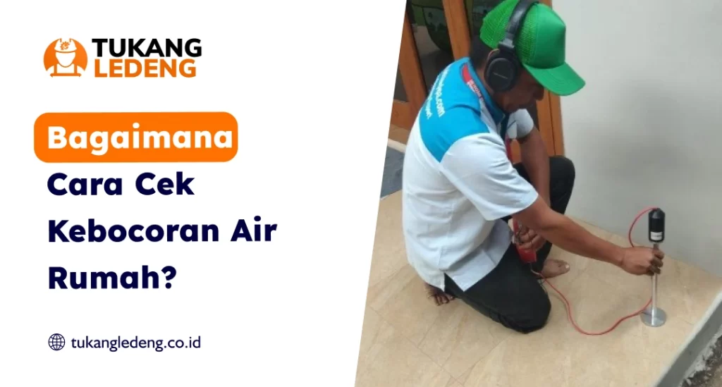 Bagaimana Cara Cek Kebocoran Air Rumah?