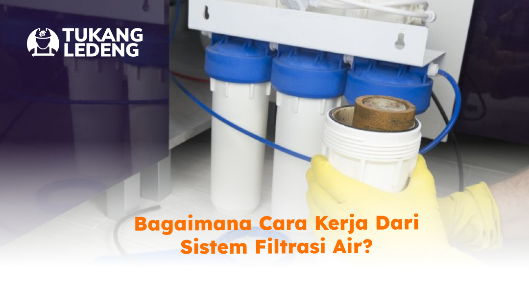 Bagaimana Cara Kerja dari Sistem Filtrasi Air?