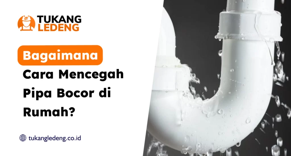 Bagaimana Cara Mencegah Pipa Bocor di Rumah?