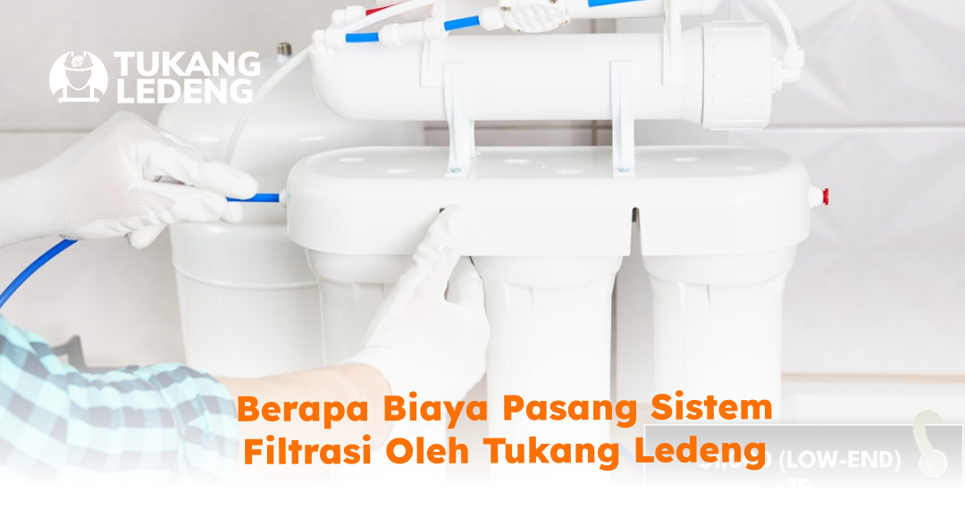 Berapa Biaya Pasang Sistem Filtrasi Oleh Tukang Ledeng? 