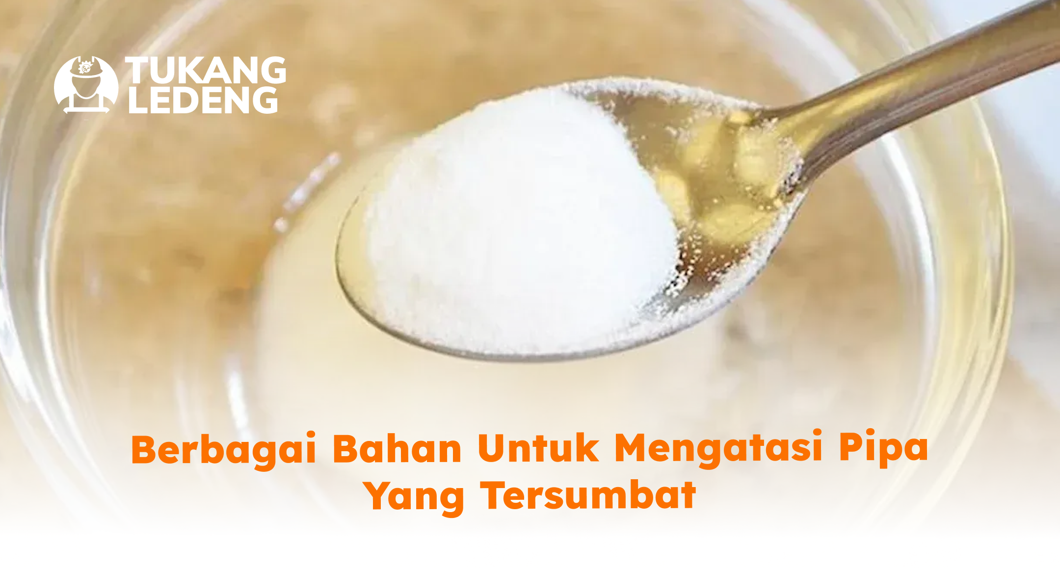 Berbagai Bahan untuk Mengatasi Pipa yang Tersumbat