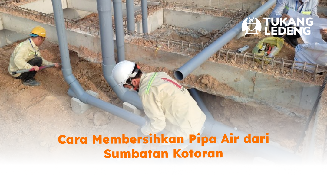 Cara Membersihkan Pipa Air dari Sumbatan Kotoran