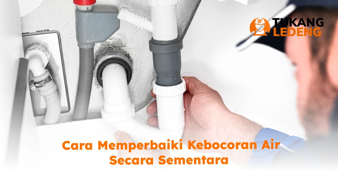 Cara Memperbaiki Kebocoran Air Secara Sementara