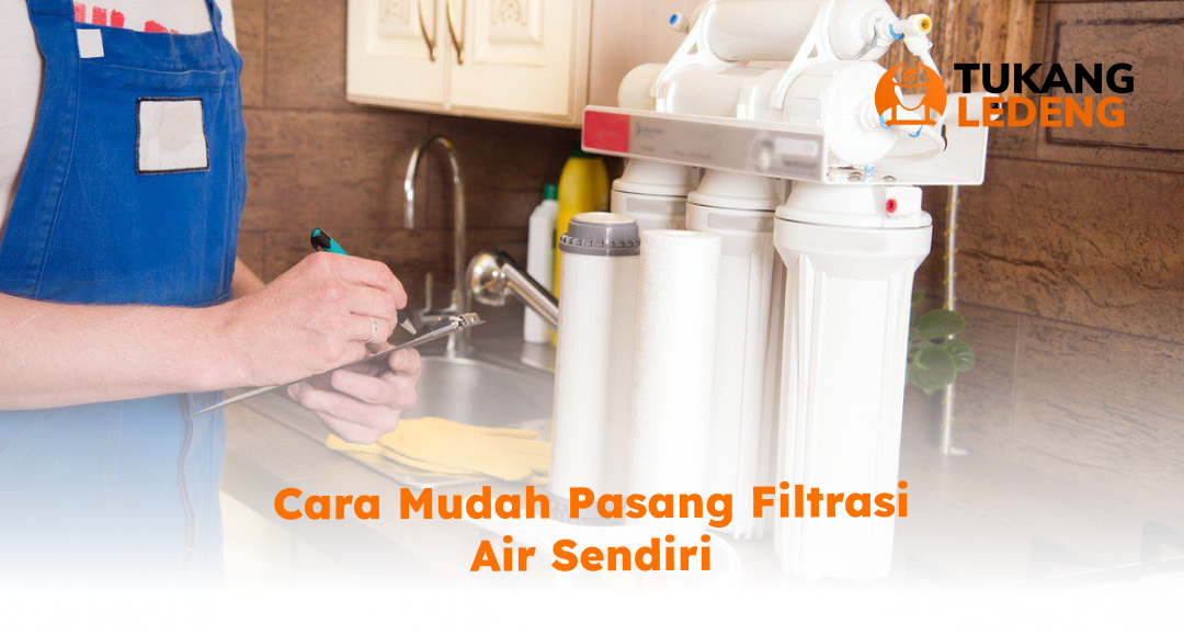 Cara Mudah Pasang Filtrasi Air Sendiri