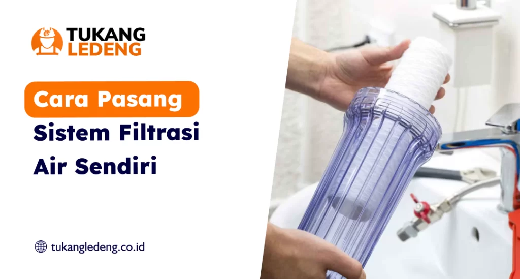 Cara Pasang Sistem Filtrasi Air Sendiri
