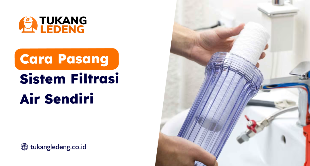 Cara Pasang Sistem Filtrasi Air Sendiri - Tukang Ledeng