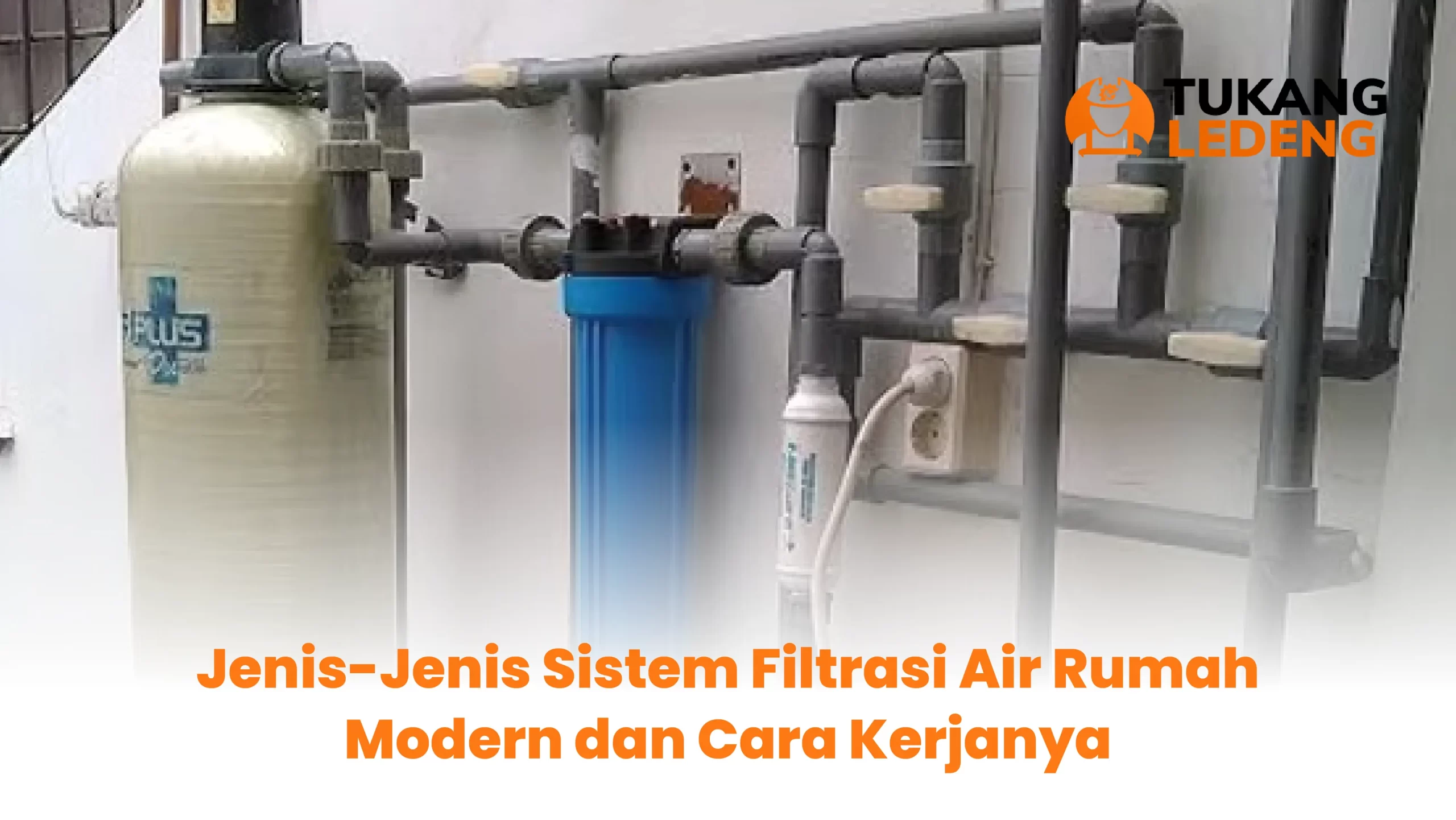 Jenis-Jenis Sistem Filtrasi Air Rumah Modern dan Cara Kerjanya
