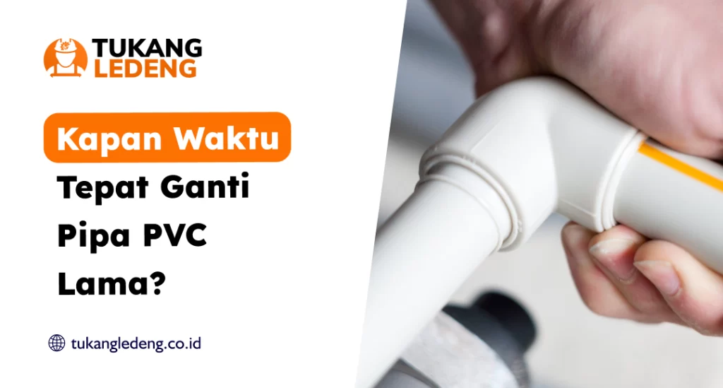Kapan Waktu Tepat Ganti Pipa PVC Lama?