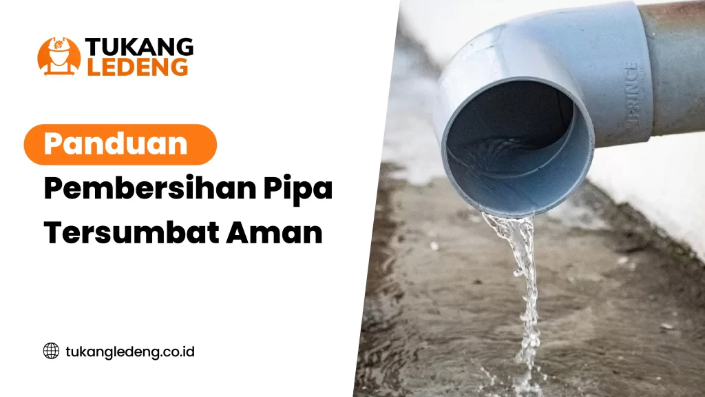 Panduan Pembersihan Pipa Tersumbat Aman