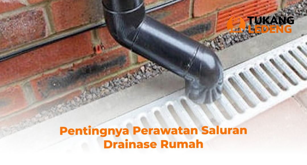 Pentingnya Perawatan Saluran Drainase Rumah
