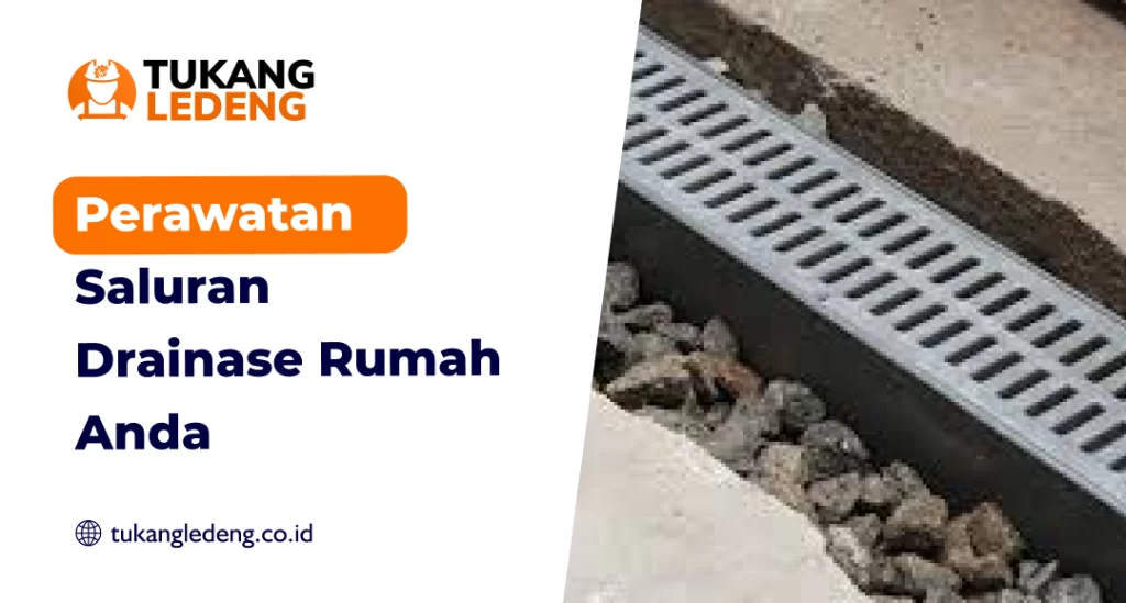 Perawatan Saluran Drainase Rumah Anda