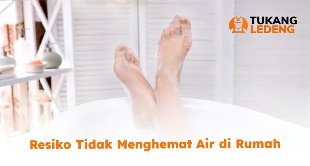 Resiko Tidak Menghemat Air di Rumah