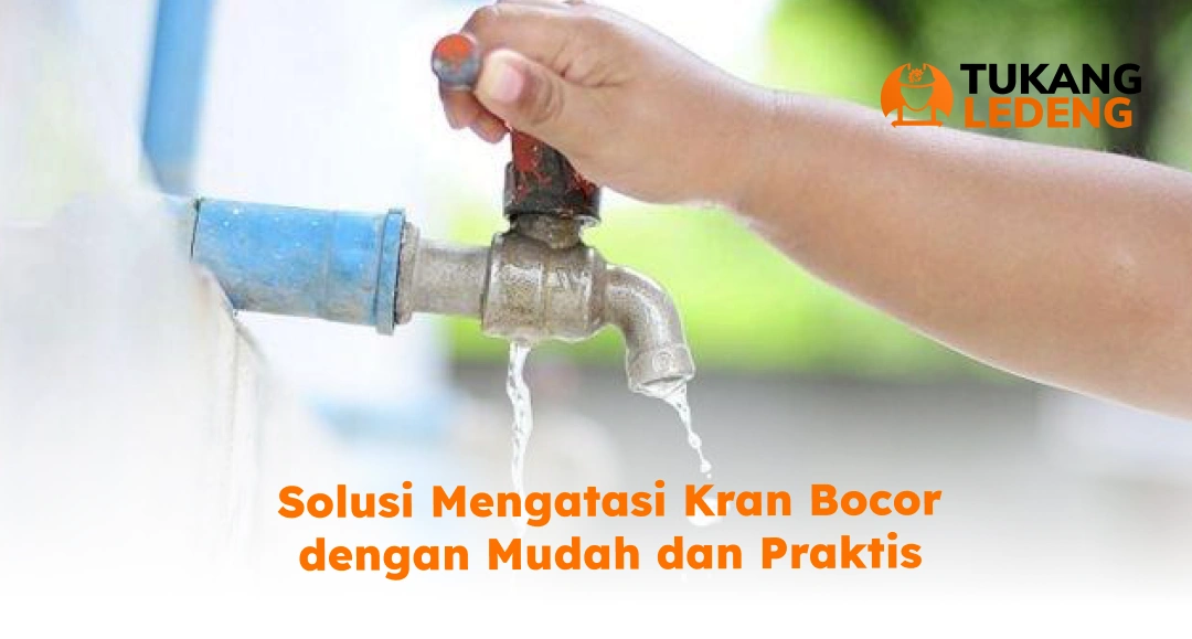 Solusi Mengatasi Kran Bocor dengan Mudah dan Praktis