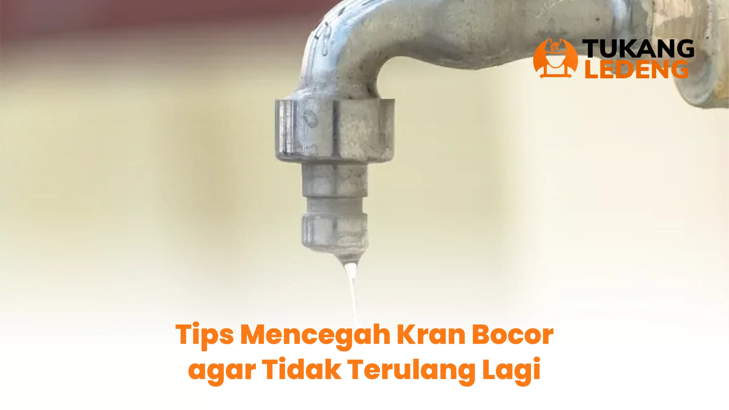 Tips Mencegah Kran Bocor agar Tidak Terulang Lagi