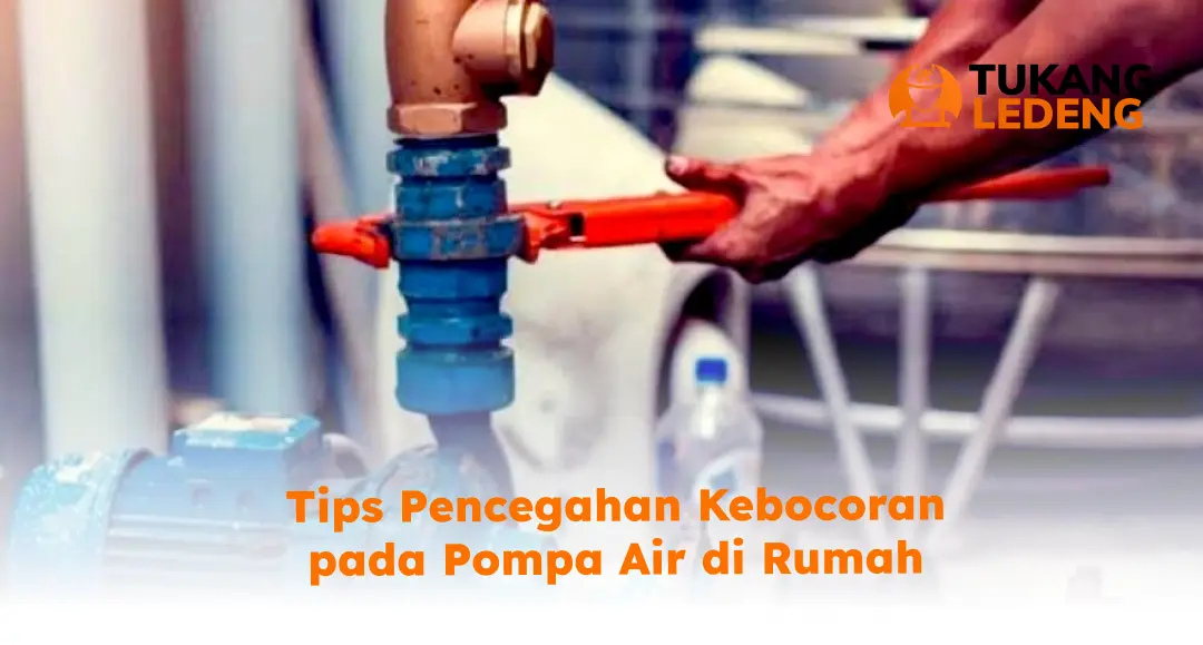 Tips Pencegahan Kebocoran pada Pompa Air di Rumah