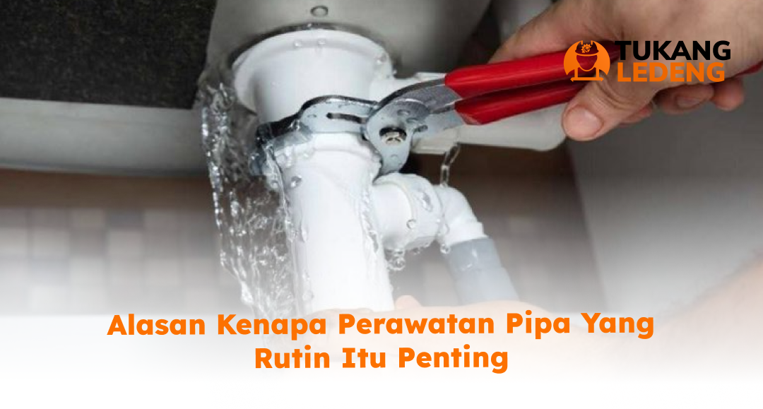 alasan_kenapa_perawatan_pipa_yang_rutin_itu_penting