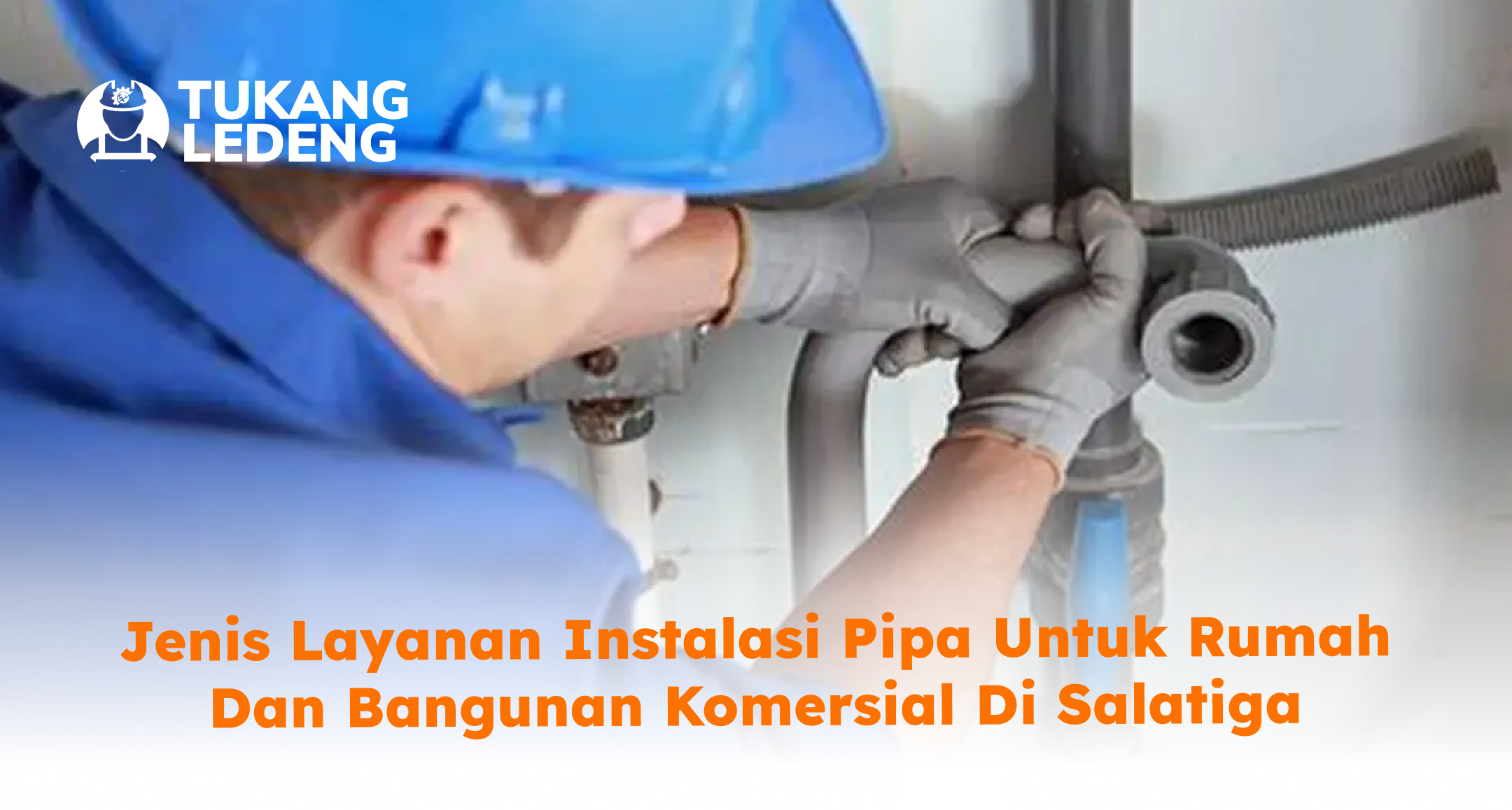 jenis_layanan_instalasi_pipa_untuk_rumah_dan_bangunan_komersial_di_salatiga_