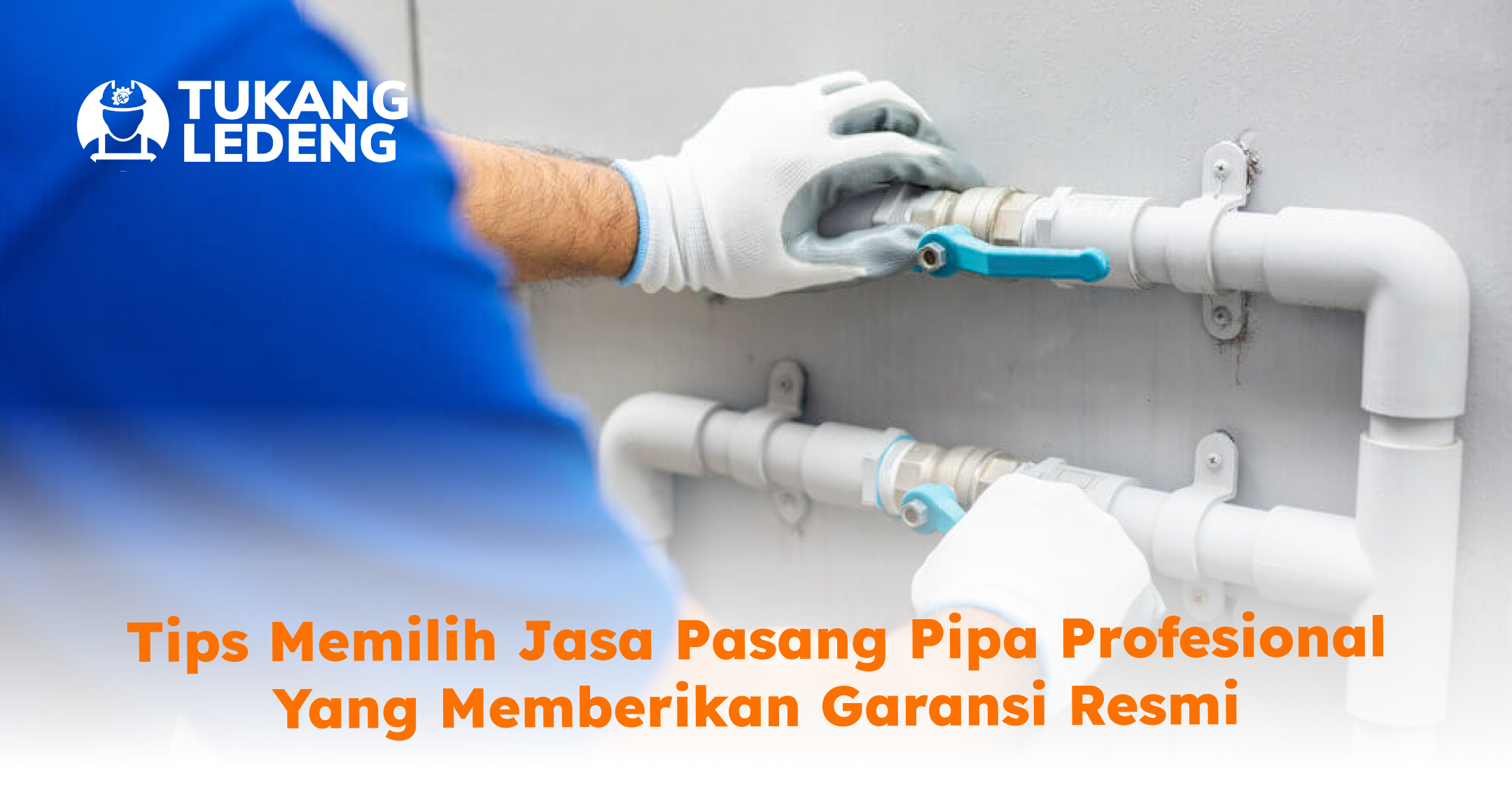 tips_memilih_jasa_pasang_pipa_profesional_yang_memberikan_garansi_resmi