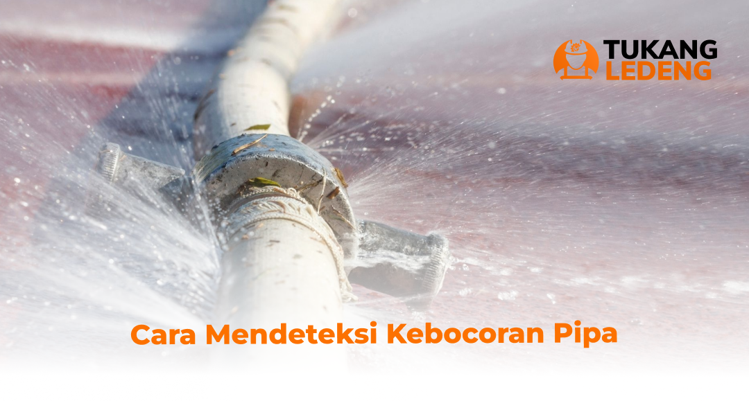 1. Cara Mendeteksi Kebocoran Pipa